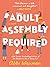 Adult Assembly Required