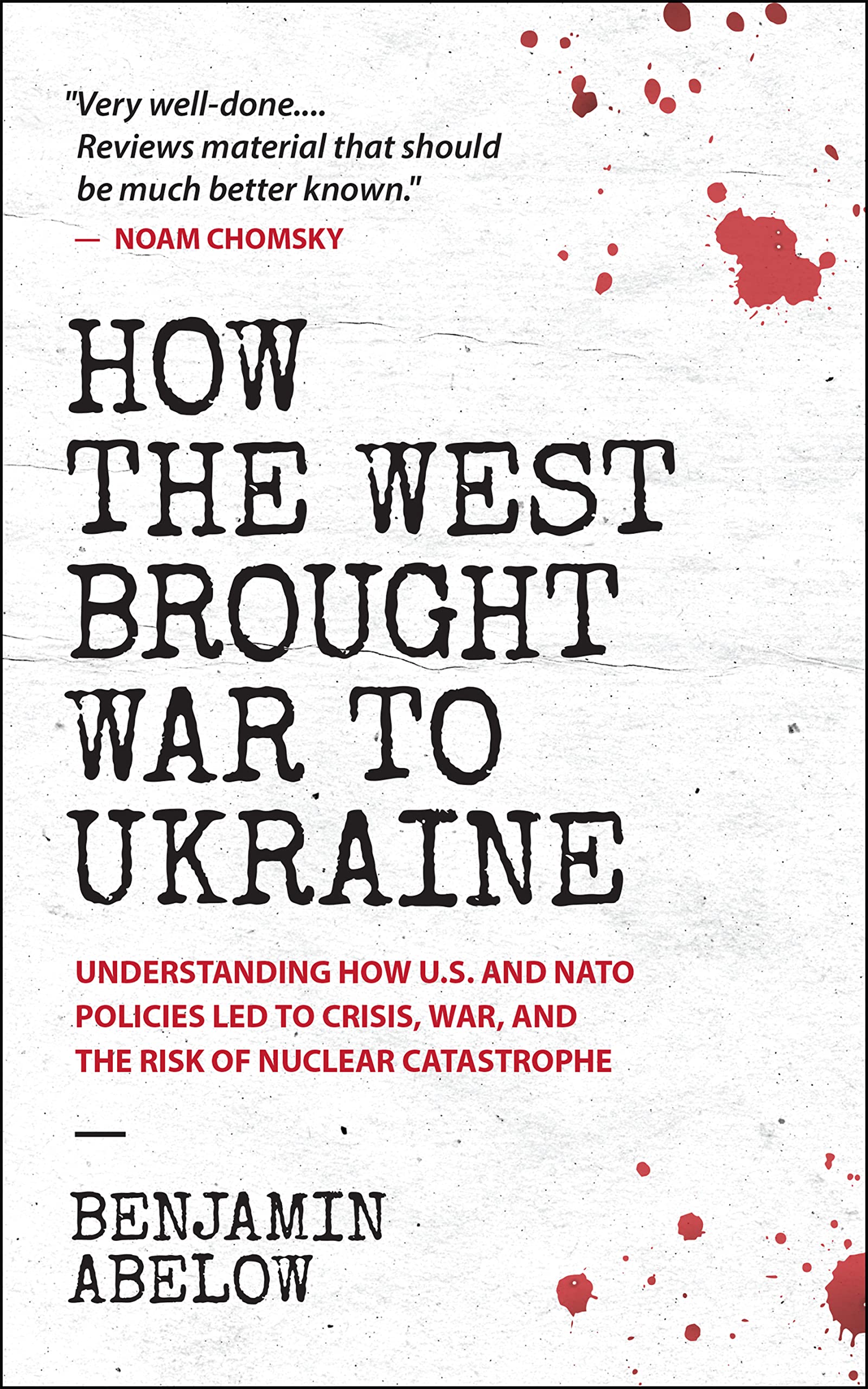 How the West Brought War to Ukraine: Understanding How U.S. and NATO Policies Led to Crisis, War, and the Risk of Nuclear Catastrophe (Kindle Edition)