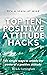 Top Ten Positive Attitude Hacks: Ten simple ways to unlock the power of a positive attitude