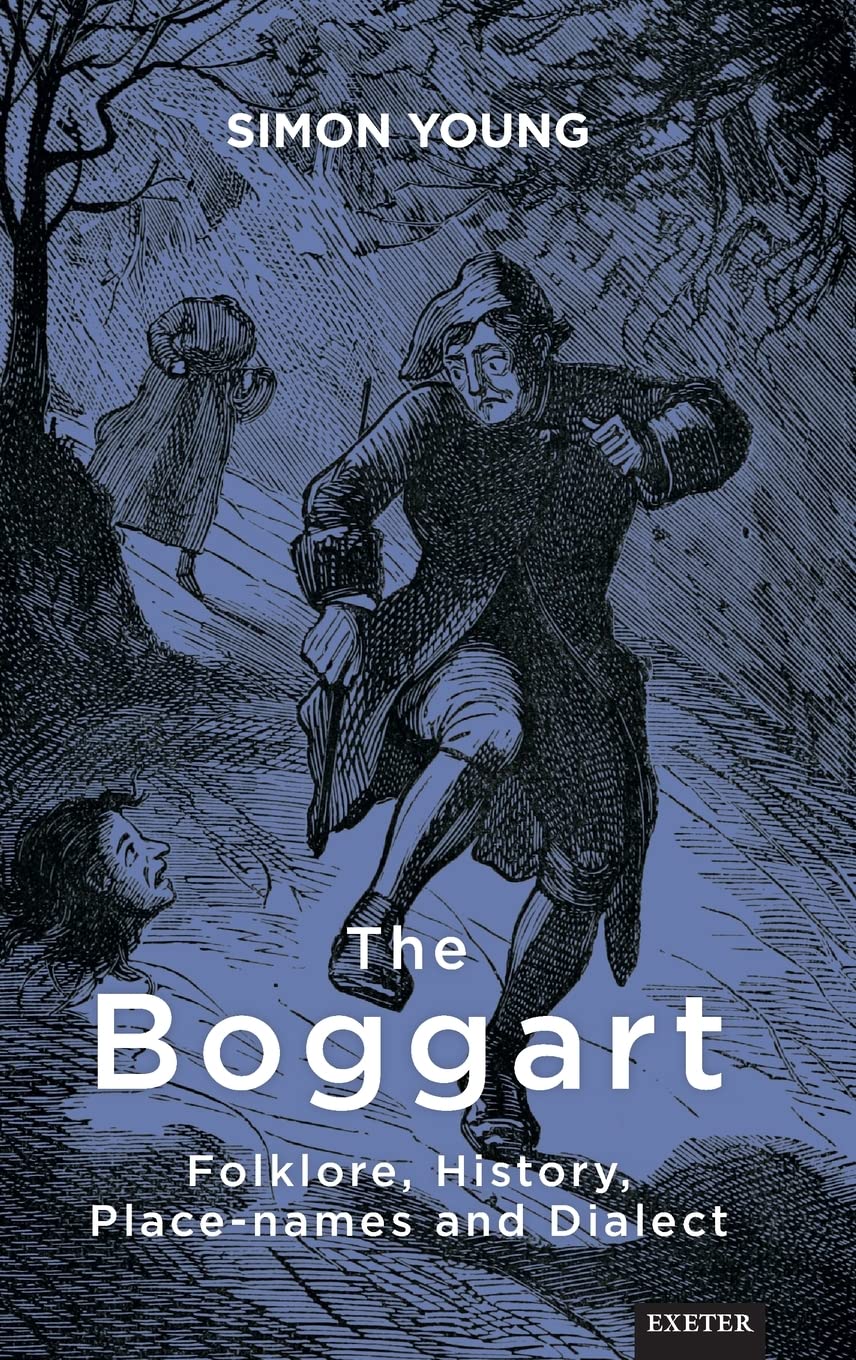 The Boggart: Folklore, History, Place-names and Dialect (Exeter New Approaches to Legend, Folklore and Popular Belief)
