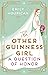The Other Guinness Girl: A ...