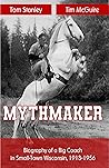 Mythmaker: Biography of a big coach in small-town Wisconsin, 1913-1956