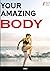 Your amazing body: Being a ...