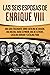 Las seis esposas de Enrique VIII: Una guía fascinante sobre Catalina de Aragón, Ana Bolena, Juana Seymour, Ana de Cléveris, Catalina Howard y Catalina ... el pasado de Inglaterra) (Spanish Edition)