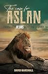 The Case for Aslan: Evidence for Jesus in the Land of Narnia