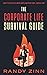 The Corporate Life Survival Guide: Thrive in a World with Unwritten Rules...Before Now (Corporate Series)