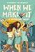 When We Make It