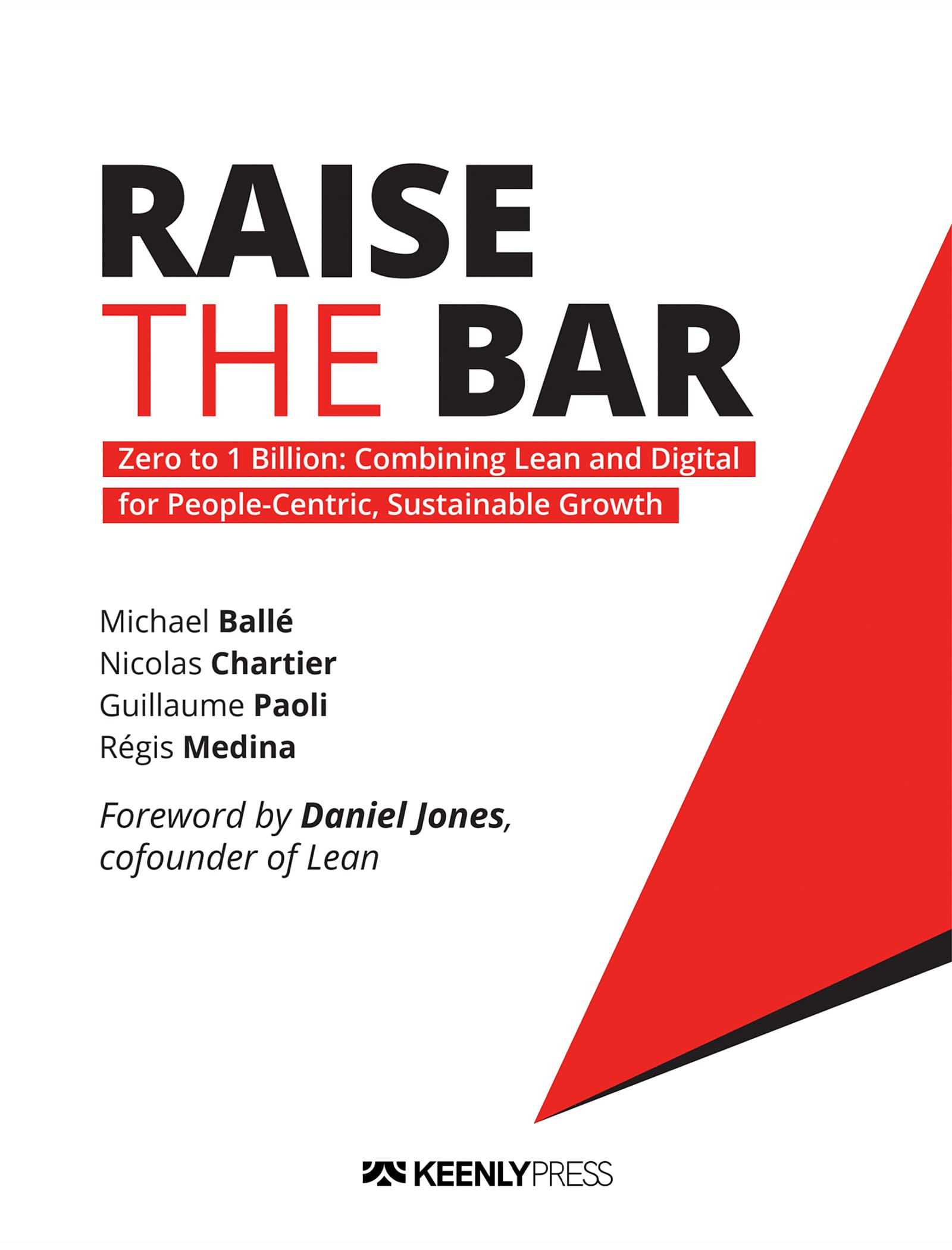 Raise the Bar: Zero to 1 Billion: Combining Lean and Digital for People-Centric, Sustainable Growth (Kindle Edition)
