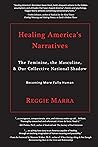 Healing America's Narratives: The Feminine, the Masculine, & Our Collective National Shadow Healing America's Narratives: The Feminine, the Masculine, & Our Collective National Shadow