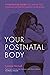 Your Postnatal Body: A top-to-toe guide to caring for yourself after pregnancy and birth