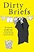 Dirty Briefs by Dave Fendem