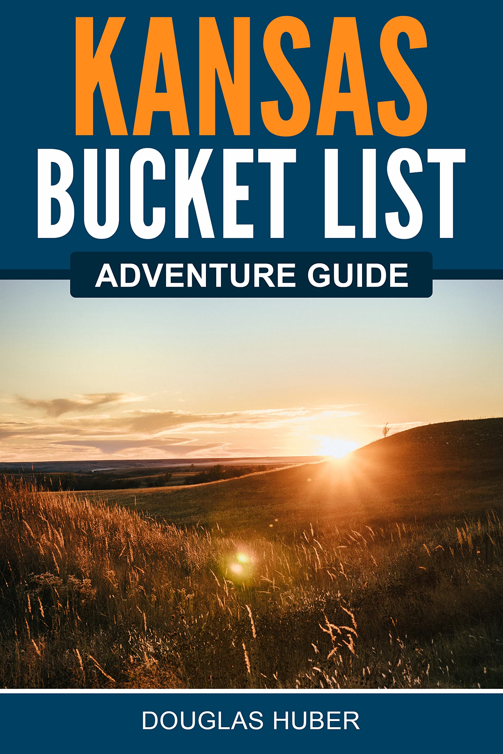 Kansas Bucket List Adventure Guide: Explore 100 Offbeat Destinations You Must Visit! (Kindle Edition)