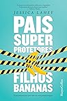 Pais Superprotetores. Filhos Bananas (Em Portuguese do Brasil)