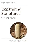 Expanding Scriptures: Lost and Found: The Wisdom Series Book 2 Expanding Scriptures: Lost and Found: The Wisdom Series Book 2