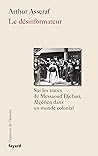 Le désinformateur: Sur les traces de Messaoud Djebari, un Algérien dans le monde colonial Le désinformateur: Sur les traces de Messaoud Djebari, un Algérien dans le monde colonial
