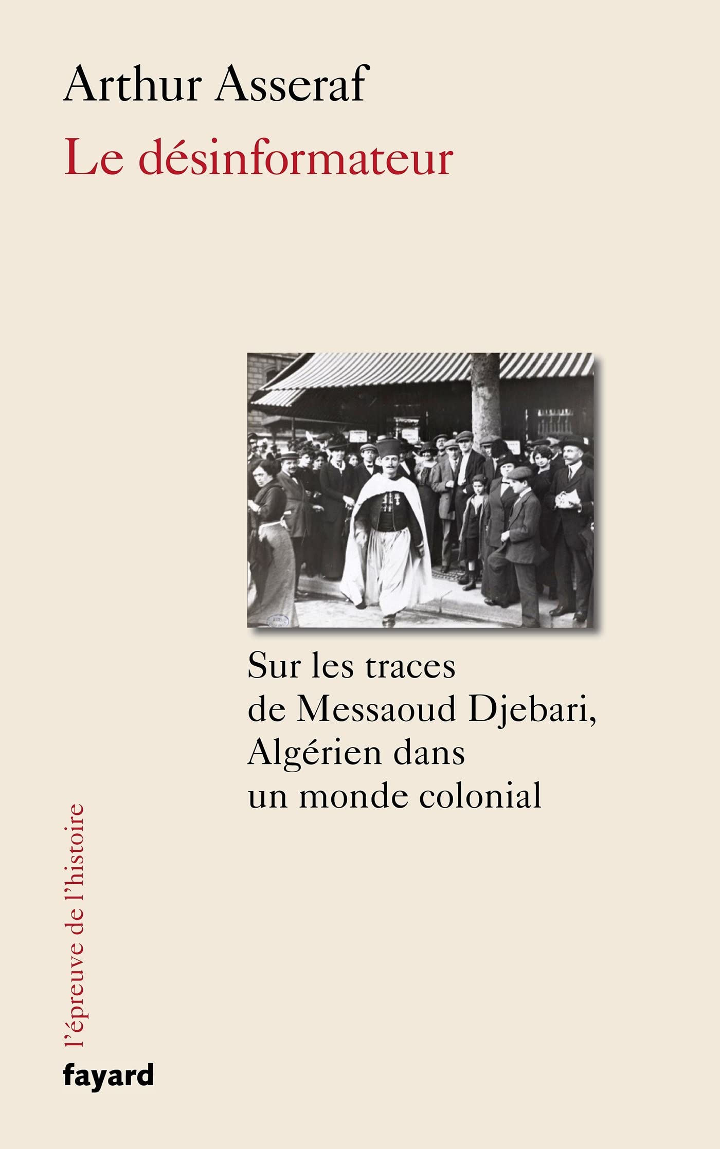 Le désinformateur: Sur les traces de Messaoud Djebari, un Algérien dans le monde colonial (Paperback)