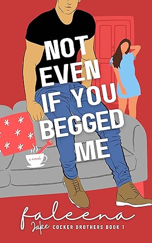 Not Even If You Begged Me: Jake (Cocker Brothers, #1)