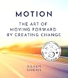 Motion: The Art of Moving Forward by Creating Change