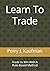 Learn To Trade: Trade To Wi...