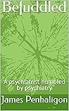 Befuddled: A psychiatrist humbled by psychiatry Befuddled: A psychiatrist humbled by psychiatry