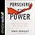 Persevere with Power: What Heaven Starts, Hell Cannot Stop