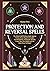 Protection and Reversal Spells: The Witch’s Self-Defense Guide Against Curses, Hexes, Negative Energies, Harmful Spirits, and Psychic Attacks. Create Your Own Shield with the Most Powerful Magic!