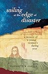 Sailing at the Edge of Disaster: A Memoir of a Young Woman's Daring Year