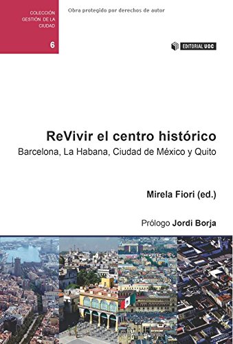 ReVivir el centro histórico. Barcelona, La Habana, Ciudad de México y Quito. Prólogo de Jordi Borja (Spanish Edition)