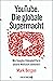 YouTube Die globale Supermacht: Wie Googles Videoplattform unsere Weltsicht dominiert | Deutsche Ausgabe von »Like, Comment, Subscribe« (German Edition)