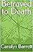 Betrayed to Death by Carolyn Barrett