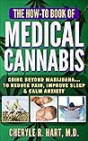 THE HOW-TO BOOK OF MEDICAL CANNABIS : Going Beyond Marijuana...To Reduce Pain, Improve Sleep, & Calm Anxiety