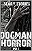 SCARY DOGMAN HORROR STORIES : VOL 1. (Real Dogman Frightening Encounters)