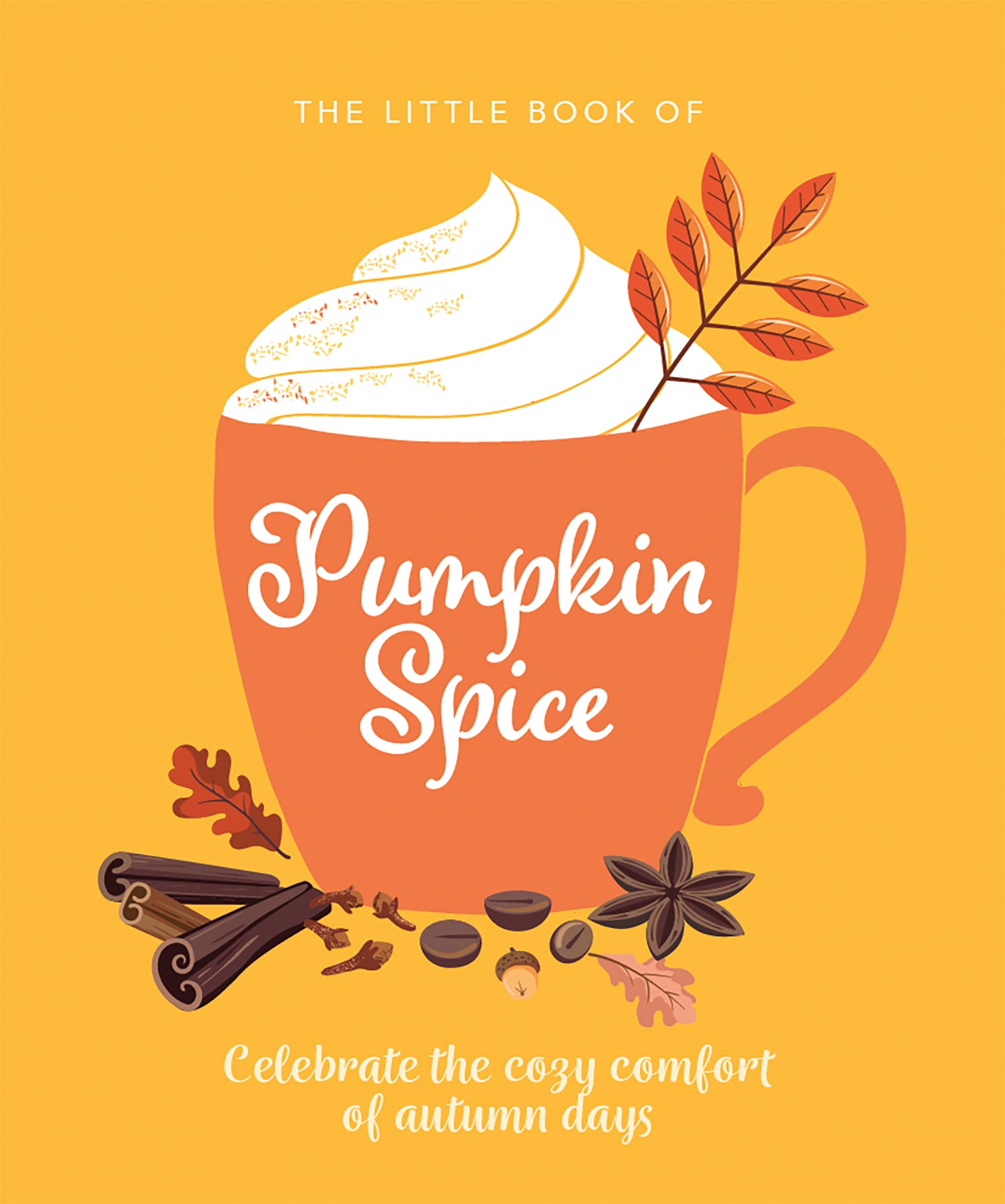 The Little Book of Pumpkin Spice: Celebrate the cozy comfort of autumn days (The Little Book of...)