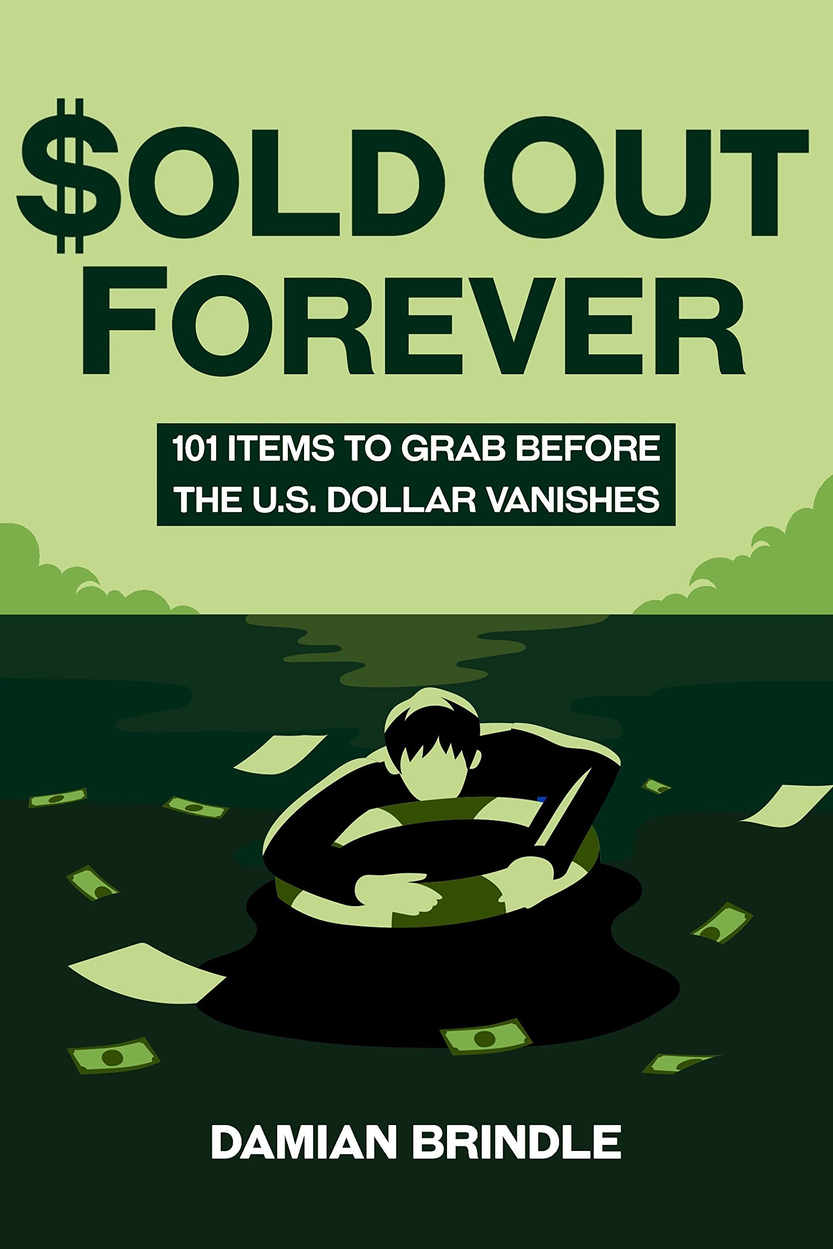 Sold Out Forever: 101 Items to Grab Before the U.S. Dollar Vanishes (The Survival Collection)