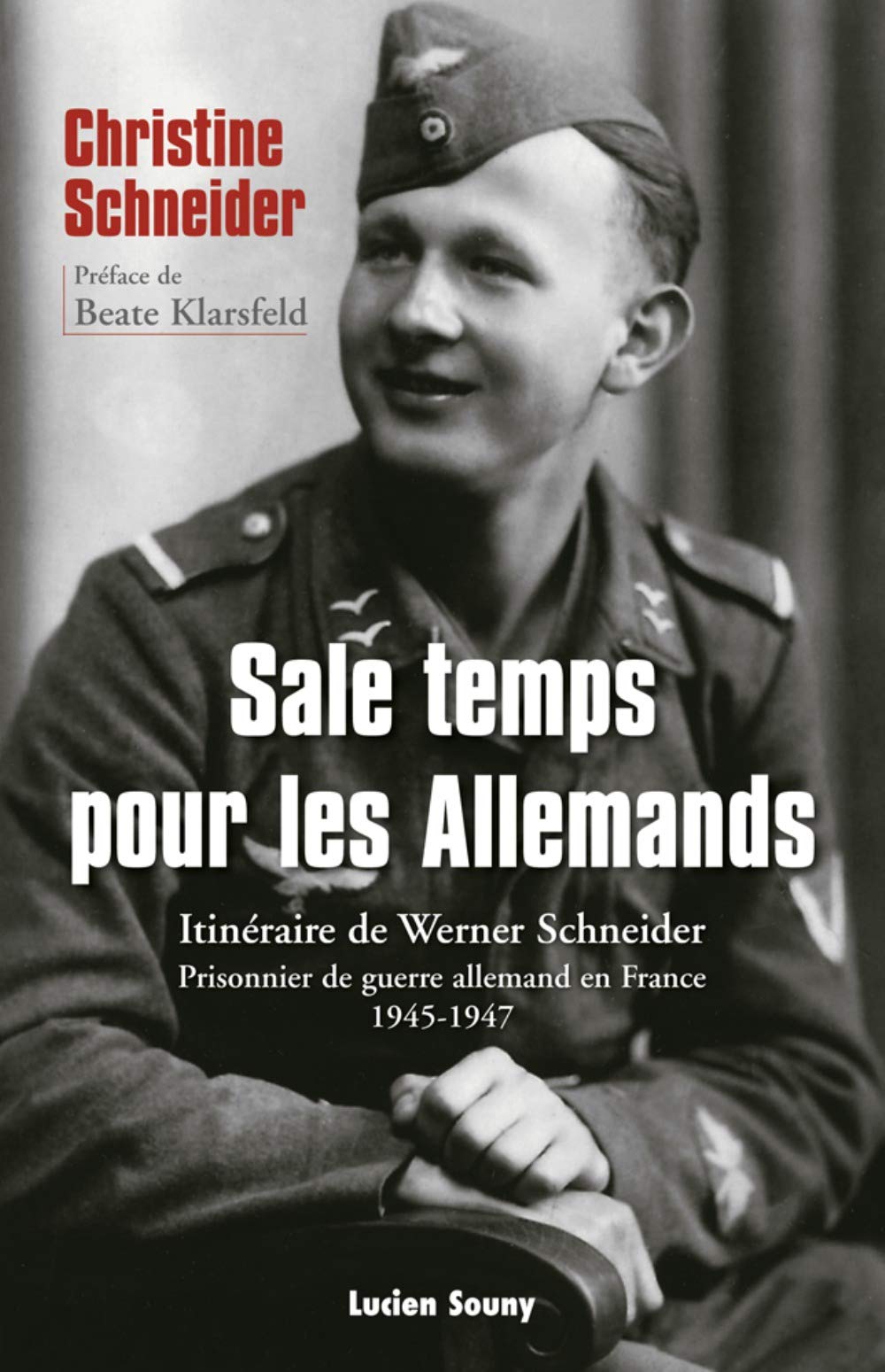 Sale temps pour les allemands : Itinéraire de Werner Schneider, prisonnier de guerre allemand en France (1945-1947)