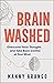 Brain Washed: Overcome Toxic Thoughts and Take Back Control of Your Mind