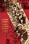 Sports in South America by Matthew       Brown
