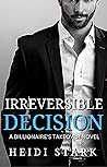 Irreversible Decision (The Billionaire's Takeover Series)