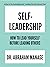 Self-Leadership: How to Lead Yourself Before Leading Others