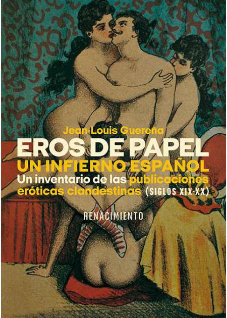 Eros de papel, un infierno español: Un inventario de las publicaciones eróticas clandestinas (siglos XIX-XX)