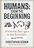 Humans: from the beginning: From the first apes to the first cities