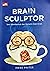 BRAIN SCULPTOR: Seni Membentuk dan Melatih Otak Anak