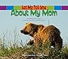 Let Me Tell You About My Mom: (a Grow-with-Me book for babies to early grade school)