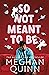 So Not Meant to Be by Meghan Quinn