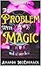 The Problem with Magic: Mag...