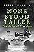 None Stood Taller - The Price of Freedom (None Stood Taller #3)