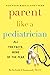 Parent Like a Pediatrician: All the Facts, None of the Fear