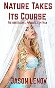 Nature Takes Its Course: An Interracial Hotwife Fantasy