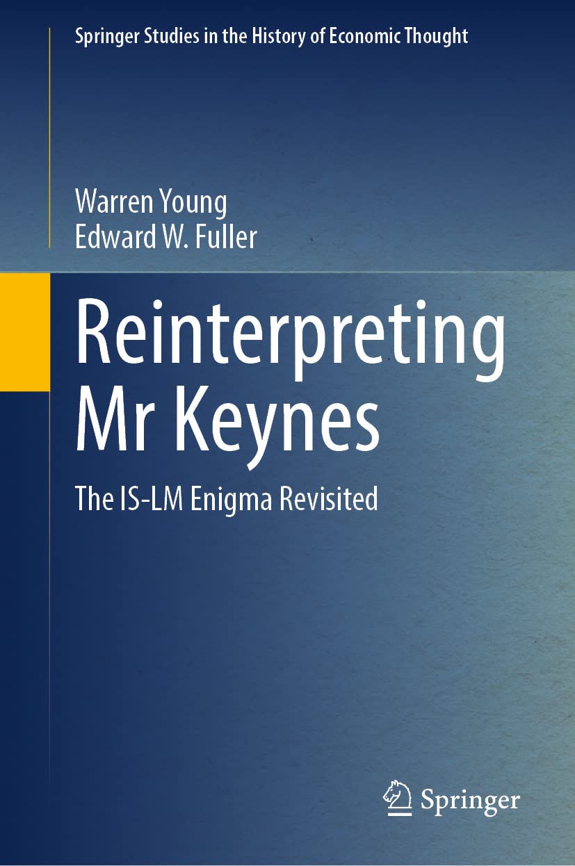 Reinterpreting Mr. Keynes: The IS-LM Enigma Revisited (Springer Studies in the History of Economic Thought)
