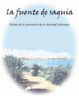 La fuente de saguia. Relatos de la Generación de la Amistad Saharaui